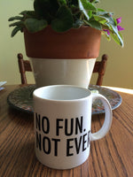 NO FUN Mug.