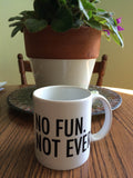 NO FUN Mug.